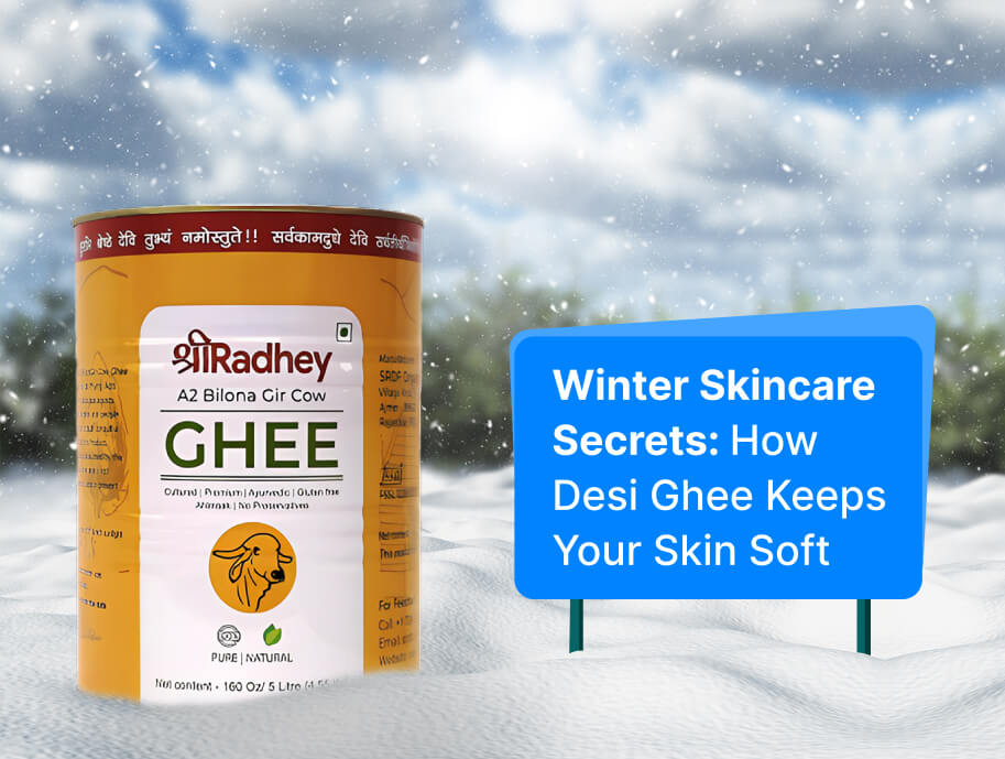 Winter Skincare Secrets: How Desi Ghee Keeps Your Skin Soft