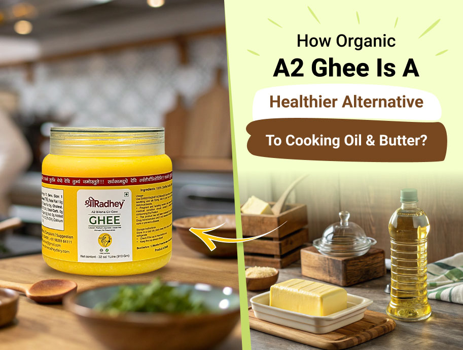 How Organic A2 Ghee is a Healthier Alternative to Cooking Oil & Butter?